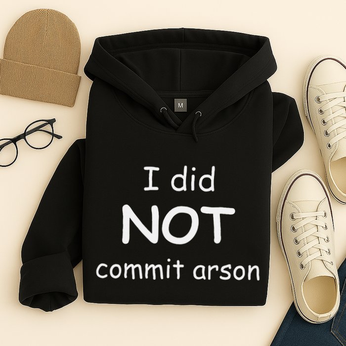 I Did Not Commit Arson Hoodie