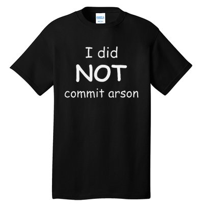 I Did Not Commit Arson Tall T-Shirt