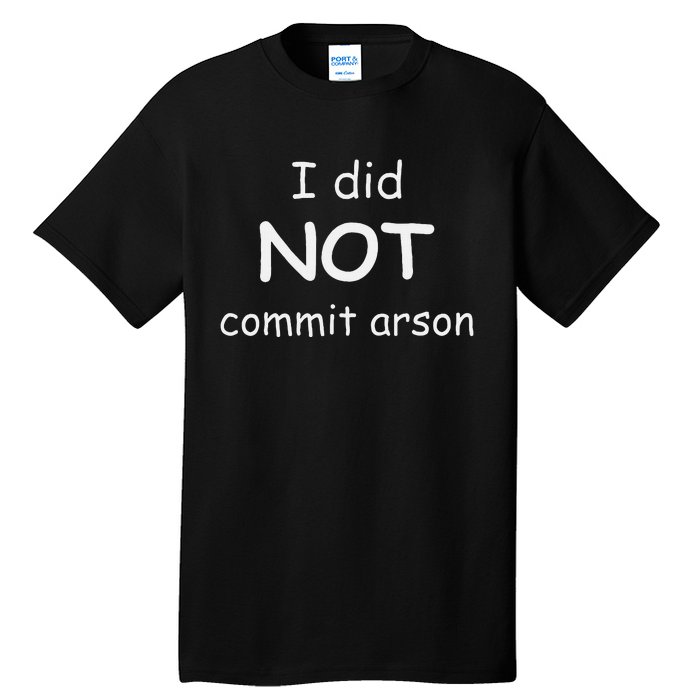 I Did Not Commit Arson Tall T-Shirt