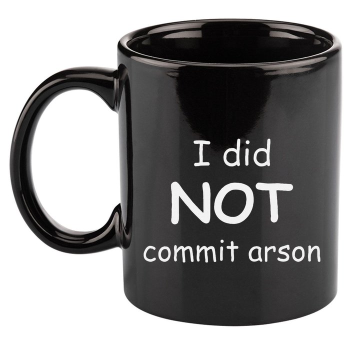 I Did Not Commit Arson 11oz C Handle Ceramic Mug