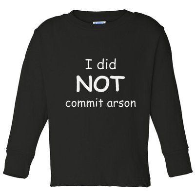 I Did Not Commit Arson Toddler Long Sleeve Shirt