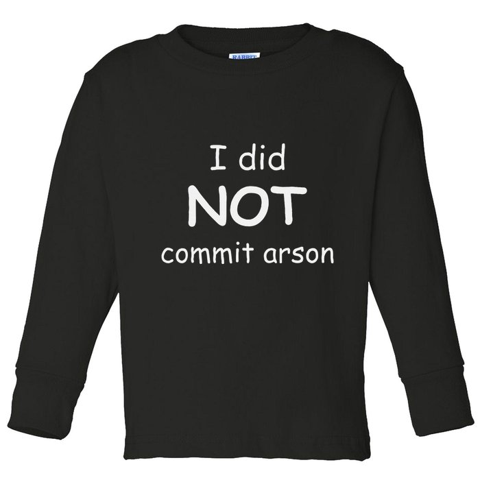 I Did Not Commit Arson Toddler Long Sleeve Shirt