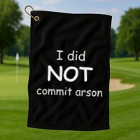 I Did Not Commit Arson Golf Towel