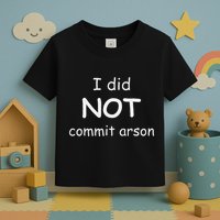 I Did Not Commit Arson Toddler T-Shirt