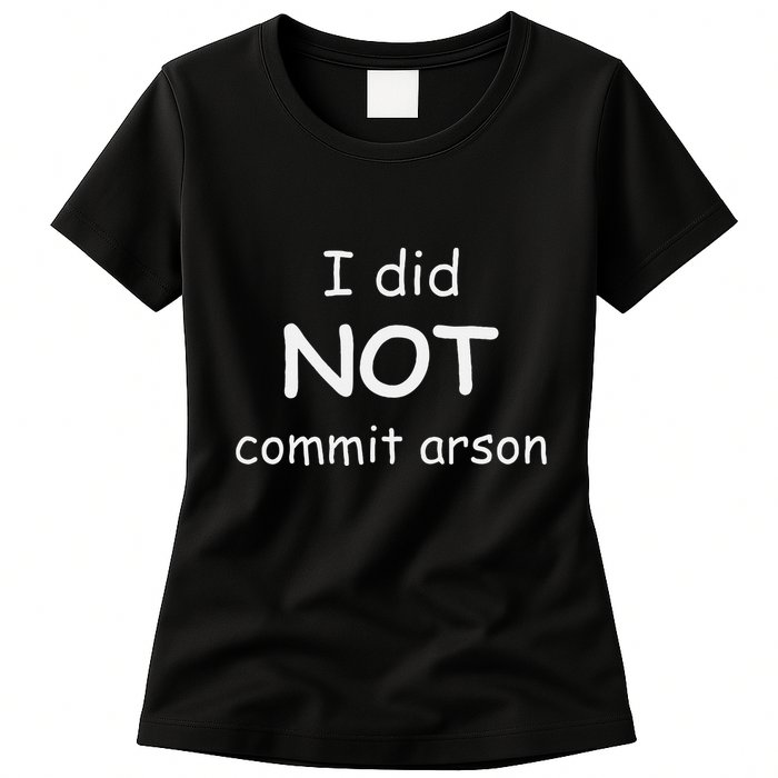 I Did Not Commit Arson Womens T-Shirt