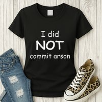 I Did Not Commit Arson Womens T-Shirt