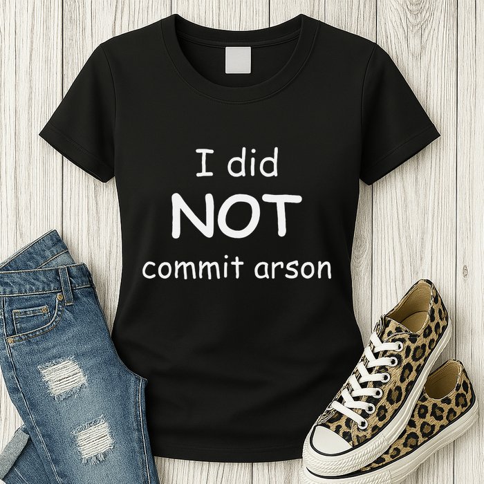 I Did Not Commit Arson Womens T-Shirt