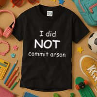 I Did Not Commit Arson Kids T-Shirt