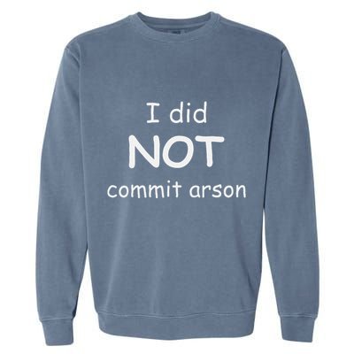 I Did Not Commit Arson Garment-Dyed Sweatshirt