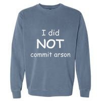 I Did Not Commit Arson Garment-Dyed Sweatshirt