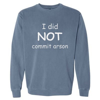 I Did Not Commit Arson Garment-Dyed Sweatshirt