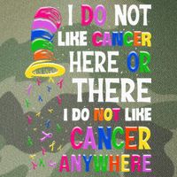 I Do Not Like Cancer Here Or There I Do Not Like Cancer Legacy Tie Dye Trucker Hat