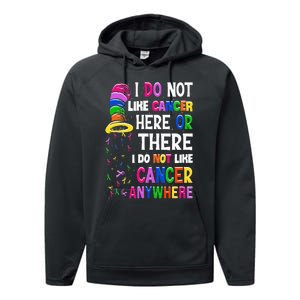 I Do Not Like Cancer Here Or There I Do Not Like Cancer Performance Fleece Hoodie