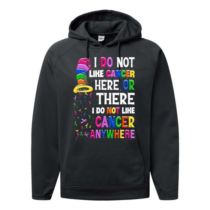 I Do Not Like Cancer Here Or There I Do Not Like Cancer Performance Fleece Hoodie