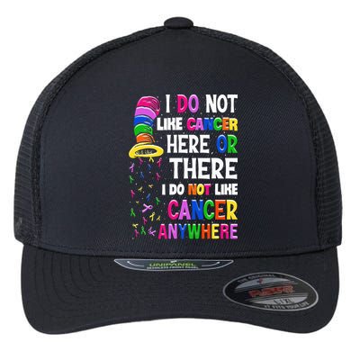 I Do Not Like Cancer Here Or There I Do Not Like Cancer Flexfit Unipanel Trucker Cap