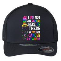 I Do Not Like Cancer Here Or There I Do Not Like Cancer Flexfit Unipanel Trucker Cap