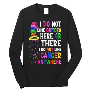 I Do Not Like Cancer Here Or There I Do Not Like Cancer Long Sleeve Shirt