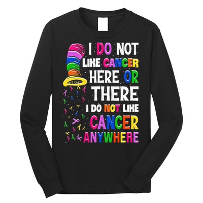 I Do Not Like Cancer Here Or There I Do Not Like Cancer Long Sleeve Shirt