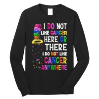 I Do Not Like Cancer Here Or There I Do Not Like Cancer Long Sleeve Shirt