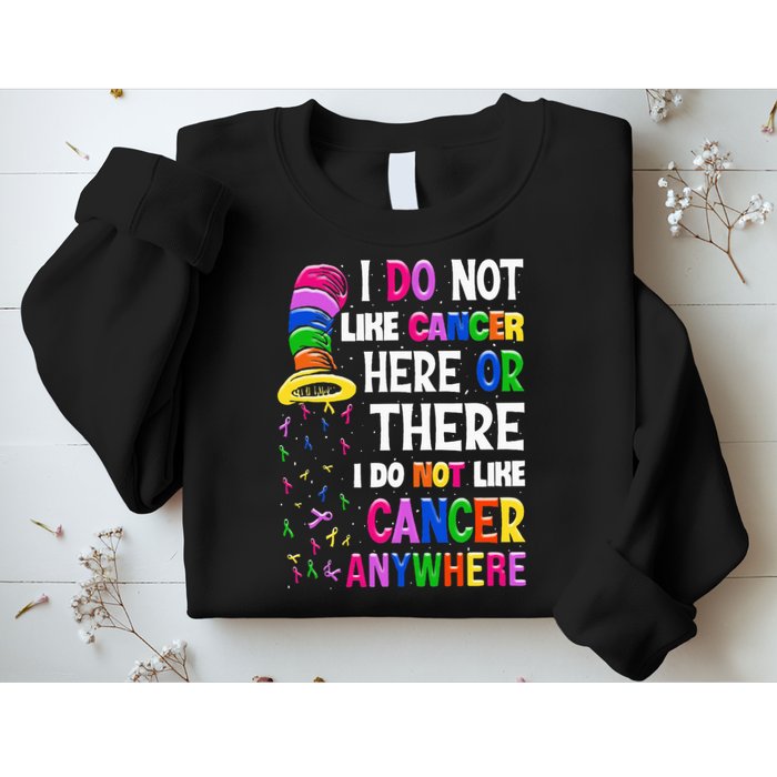 I Do Not Like Cancer Here Or There I Do Not Like Cancer Sweatshirt