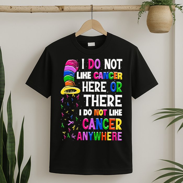 I Do Not Like Cancer Here Or There I Do Not Like Cancer T-Shirt