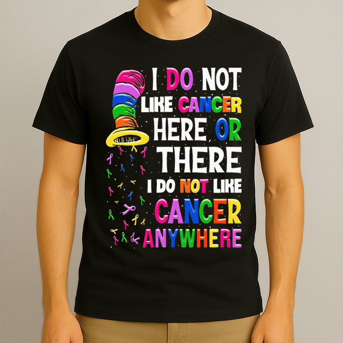 I Do Not Like Cancer Here Or There I Do Not Like Cancer T-Shirt