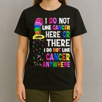 I Do Not Like Cancer Here Or There I Do Not Like Cancer T-Shirt