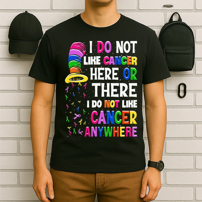 I Do Not Like Cancer Here Or There I Do Not Like Cancer T-Shirt