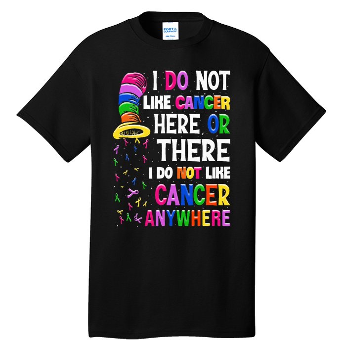 I Do Not Like Cancer Here Or There I Do Not Like Cancer Tall T-Shirt