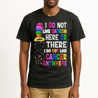 I Do Not Like Cancer Here Or There I Do Not Like Cancer Tall T-Shirt