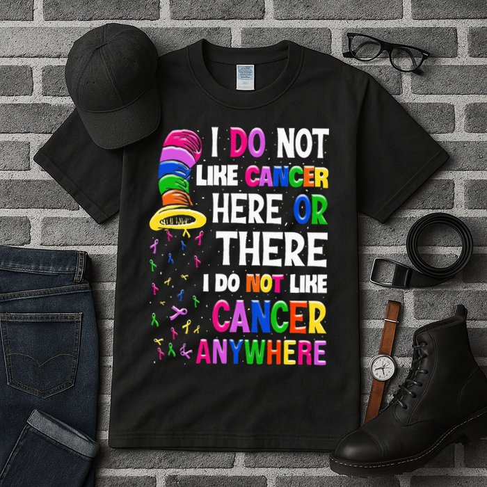 I Do Not Like Cancer Here Or There I Do Not Like Cancer Tall T-Shirt