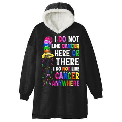 I Do Not Like Cancer Here Or There I Do Not Like Cancer Hooded Wearable Blanket