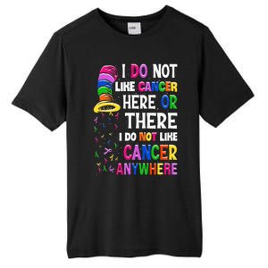 I Do Not Like Cancer Here Or There I Do Not Like Cancer Tall Fusion ChromaSoft Performance T-Shirt