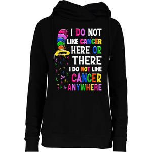 I Do Not Like Cancer Here Or There I Do Not Like Cancer Womens Funnel Neck Pullover Hood