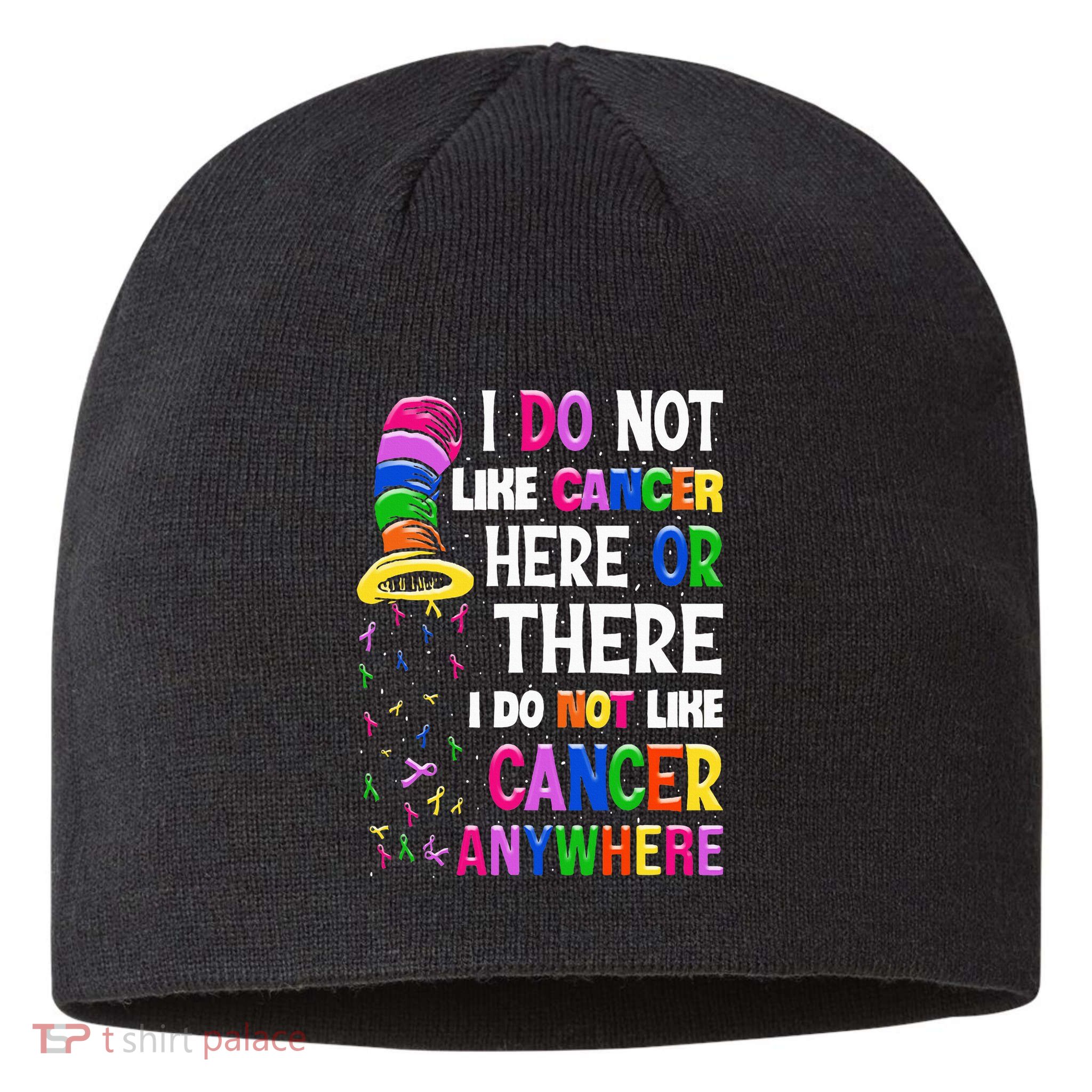 I Do Not Like Cancer Here Or There I Do Not Like Cancer Sustainable Beanie