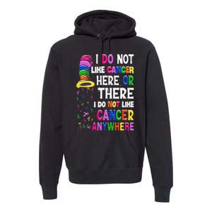 I Do Not Like Cancer Here Or There I Do Not Like Cancer Premium Hoodie