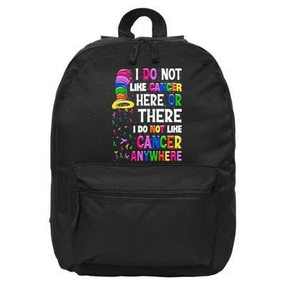 I Do Not Like Cancer Here Or There I Do Not Like Cancer 16 in Basic Backpack