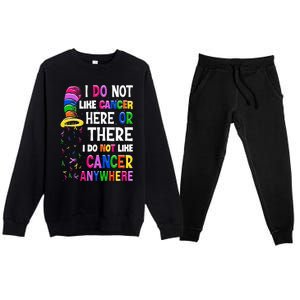 I Do Not Like Cancer Here Or There I Do Not Like Cancer Premium Crewneck Sweatsuit Set