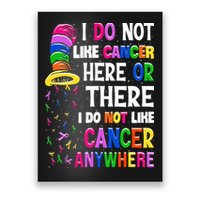 I Do Not Like Cancer Here Or There I Do Not Like Cancer Poster