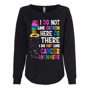 I Do Not Like Cancer Here Or There I Do Not Like Cancer Womens California Wash Sweatshirt