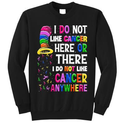 I Do Not Like Cancer Here Or There I Do Not Like Cancer Tall Sweatshirt