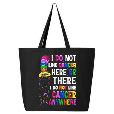 I Do Not Like Cancer Here Or There I Do Not Like Cancer 25L Jumbo Tote