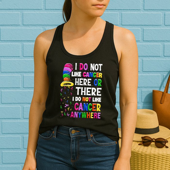 I Do Not Like Cancer Here Or There I Do Not Like Cancer Womens Tank Top