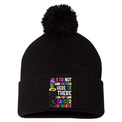 I Do Not Like Cancer Here Or There I Do Not Like Cancer Pom Pom 12in Knit Beanie