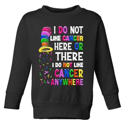 I Do Not Like Cancer Here Or There I Do Not Like Cancer Toddler Sweatshirt