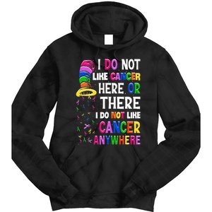 I Do Not Like Cancer Here Or There I Do Not Like Cancer Tie Dye Hoodie