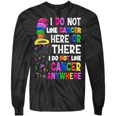 I Do Not Like Cancer Here Or There I Do Not Like Cancer Tie-Dye Long Sleeve Shirt