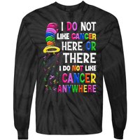 I Do Not Like Cancer Here Or There I Do Not Like Cancer Tie-Dye Long Sleeve Shirt