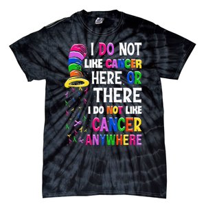 I Do Not Like Cancer Here Or There I Do Not Like Cancer Tie-Dye T-Shirt