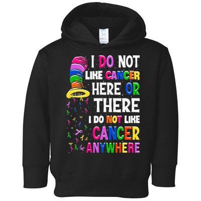 I Do Not Like Cancer Here Or There I Do Not Like Cancer Toddler Hoodie